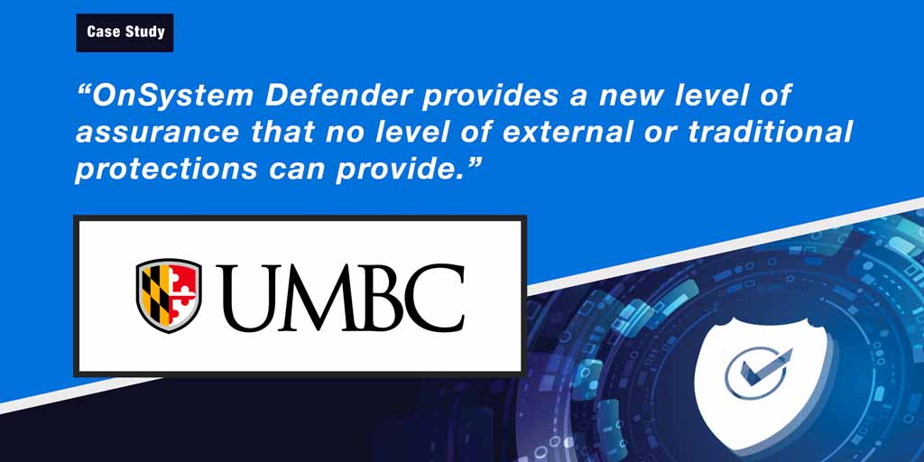 UMBC Securing Friction-Free Endpoint Protection Using OnSystem Defender